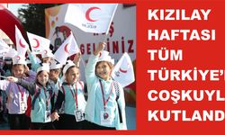 KIZILAY HAFTASI TÜM TÜRKİYE’DE COŞKUYLA KUTLANDI