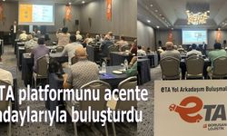 eTA platformunu acente adaylarıyla buluşturdu