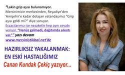 HAZIRLIKSIZ YAKALANMAK: EN ESKİ HASTALIĞIMIZ