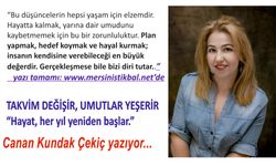 TAKVİM DEĞİŞİR, UMUTLAR YEŞERİR “Hayat, her yıl yeniden başlar.”