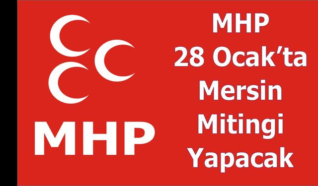 MHP 28 Ocak’ta Mersin Mitingi Yapacak