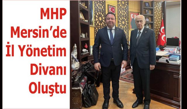 MHP Mersin’de İl Yönetim Divanı Oluştu