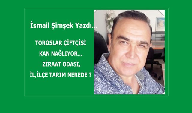 Toroslar Çiftçisi Kan Ağlıyor…  Ziraat Odası,  İl, İlçe Tarım Nerede ?