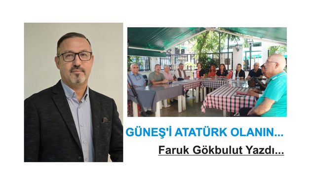 GÜNEŞ'İ ATATÜRK OLANIN...