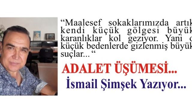 ADALET ÜŞÜMESİ…