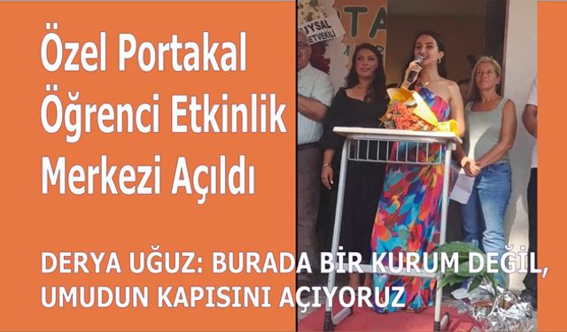 Özel Portakal Öğrenci Etkinlik Merkezi Açıldı