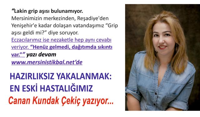 HAZIRLIKSIZ YAKALANMAK: EN ESKİ HASTALIĞIMIZ