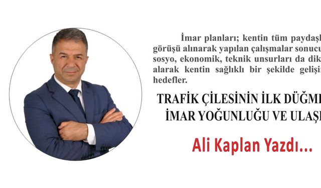 TRAFİK ÇİLESİNİN İLK DÜĞMESİ: İMAR YOĞUNLUĞU VE ULAŞIM