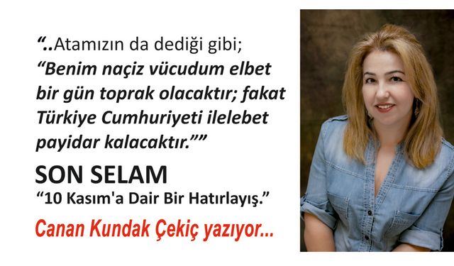 SON SELAM  “10 Kasım’a Dair Bir Hatırlayış.”